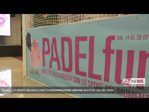 PADEL, LO SPORT SOLIDALE CHE FA RIGENERAZIONE URBANA IN CITTA’ | 24/10/2022