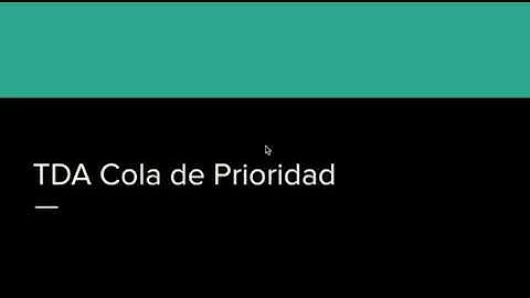 05 - 01 TDA Cola de Prioridades y Heaps
