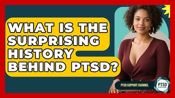 What Is The Surprising History Behind PTSD? - PTSD Support Channel
