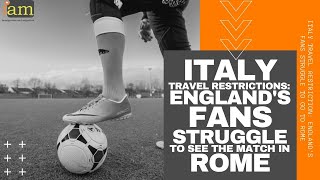 England's Fans Struggle To Go To Rome: Italy Travel Restrictions | How to Get to Rome