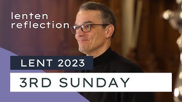 Third Sunday of Lent | Lent 2023 Reflections