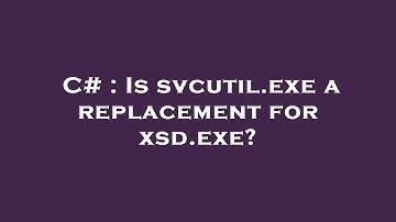C# : Is svcutil.exe a replacement for xsd.exe?