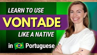 What is VONTADE? | Learn How to Use the Word 'VONTADE' in Some Expressions in Brazilian Portuguese