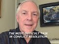 The Most Difficult Task in Conflict Resolution