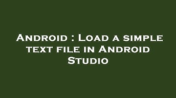 Android : Load a simple text file in Android Studio