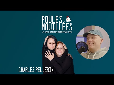 Poules Mouillées #4 Charles Pellerin animé par Véronique Isabel Filion et Jessica Chartrand