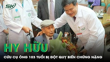 Hy hữu: Áp dụng 2 phương pháp cứu cụ ông 103 tuổi bị đột quỵ, tiên lượng nguy kịch | SKĐS