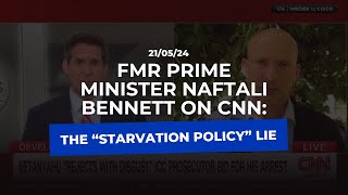 Fmr Prime Minister Naftali Bennett on CNN:The “Starvation policy” lie.