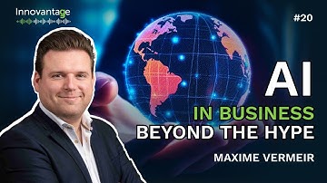 AI in Business — Beyond the Hype with Maxime Vermeir | Innovantage Podcast #20