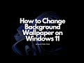 How to Change Background Wallpaper on Windows 11