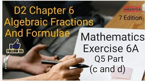 D2 CHAPTER 6 Ex 6A Q5 (c and d)  Algebraic Fractions And Formulae