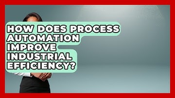 How Does Process Automation Improve Industrial Efficiency? | Industrial Tech Insights News