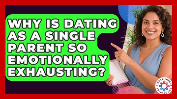 Why Is Dating As A Single Parent So Emotionally Exhausting? - Single Parent Support Hub