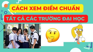 Cách Xem Điểm Chuẩn Các Trường Đại Học 2022 | Điểm Chuẩn Đại Học 2022 | Điểm Chuẩn Trường Đại Học