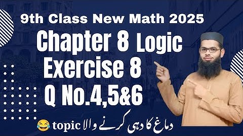 Class 9th New Math | Exercise 8 Q4, Q5 & Q6 | Logical Reasoning | Chapter 8 Logic Solutions