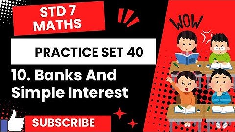 STD 7 Maths | Practice Set 40 | ch.10. Banks and Simple Interest| MH state board