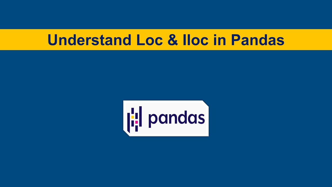 Understand Loc & Iloc in Python Pandas - YouTube