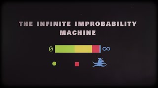 The Infinite Improbability Machine - Intro