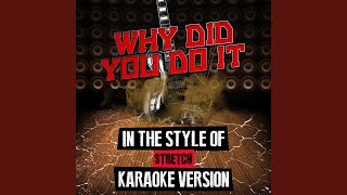 Why Did You Do It (In the Style of Stretch) (Karaoke Version)