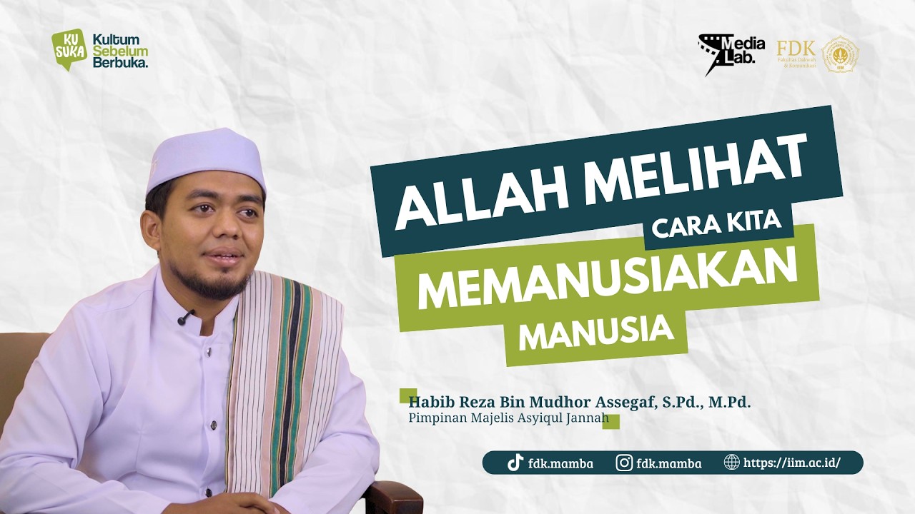 Allah Melihat Cara Kita Memanusiakan Manusia - Habib Reza Bin Mudhor Assegaf, S.Pd., M.Pd. - KUSUKA