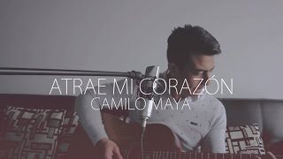 Atrae mi corazón - Marcos Brunet (Camilo Maya Cover) chords