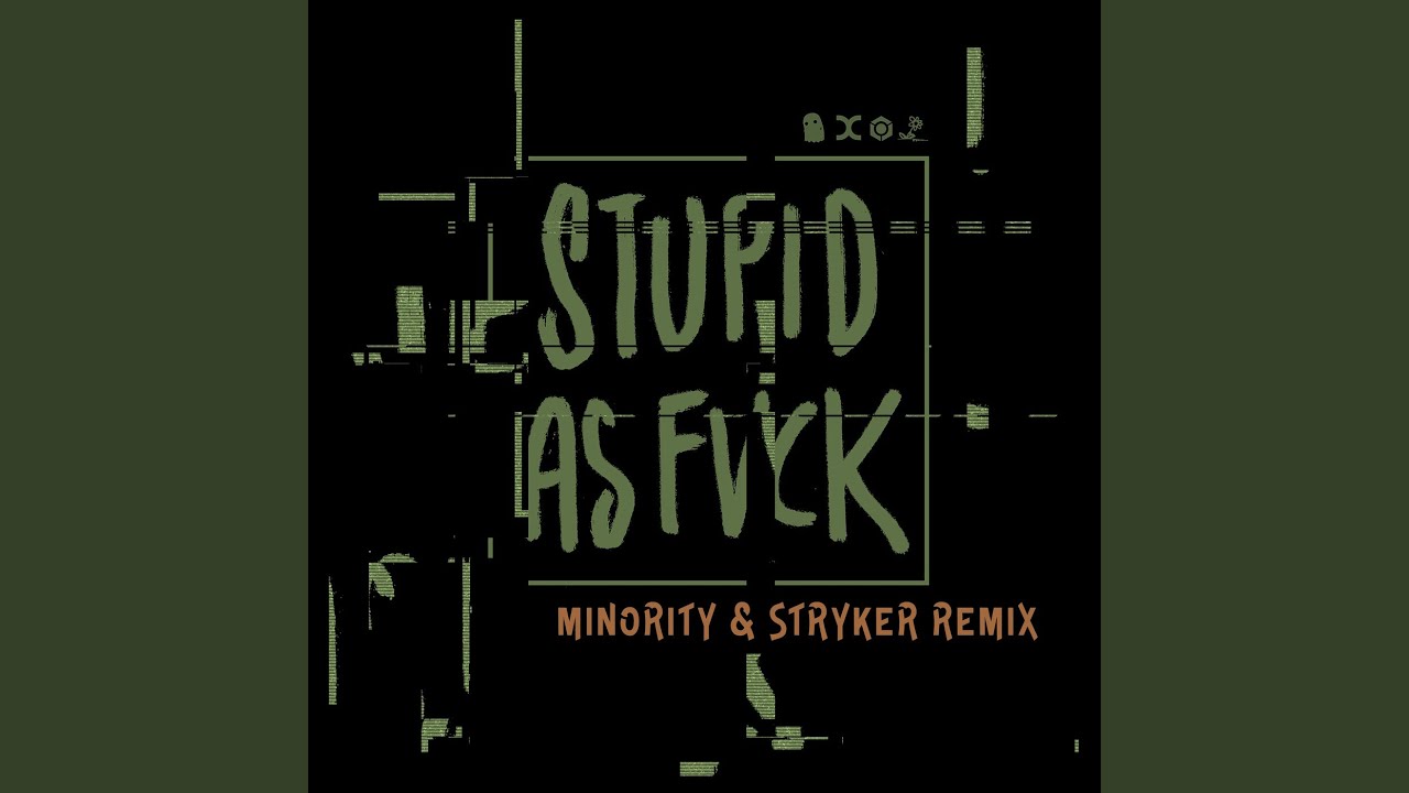 Stupid as Fvck (Minority & Stryker Remix)