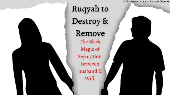 Powerful Ruqyah to destroy & remove the Black Magic&Jinns causing Separation between Husband & Wife
