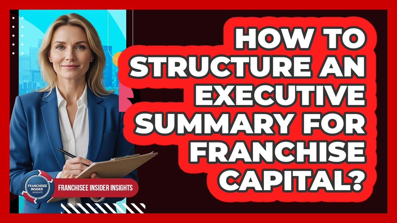 How To Structure An Executive Summary For Franchise Capital?