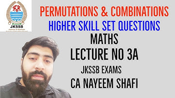 PERMUTATIONS AND COMBINATIONS HIGHER SKILL SET QUESTIONS | Lecture 3A | Maths | JKSSB FAA |CA NAYEEM