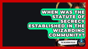 When Was the Statute of Secrecy Established in the Wizarding Community? - The Wizarding Realm