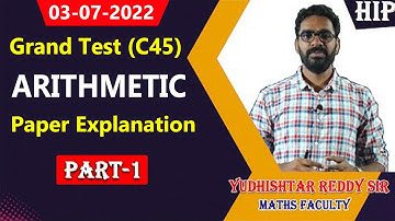 03-07-2022 Grand Test (C45) Arithmetic Paper Explanation |Part-1 |by Yudhishtar Reddy Sir|| HIP.