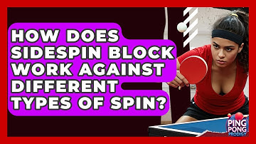 How Does Sidespin Block Work Against Different Types Of Spin? - Ping Pong Prodigy