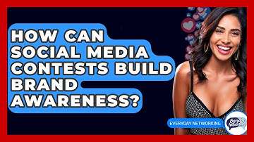 How Can Social Media Contests Build Brand Awareness? - Everyday-Networking
