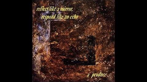 A Produce - Reflect Like A Mirror, Respond Like An Echo (1997) FULL ALBUM { Ambient }