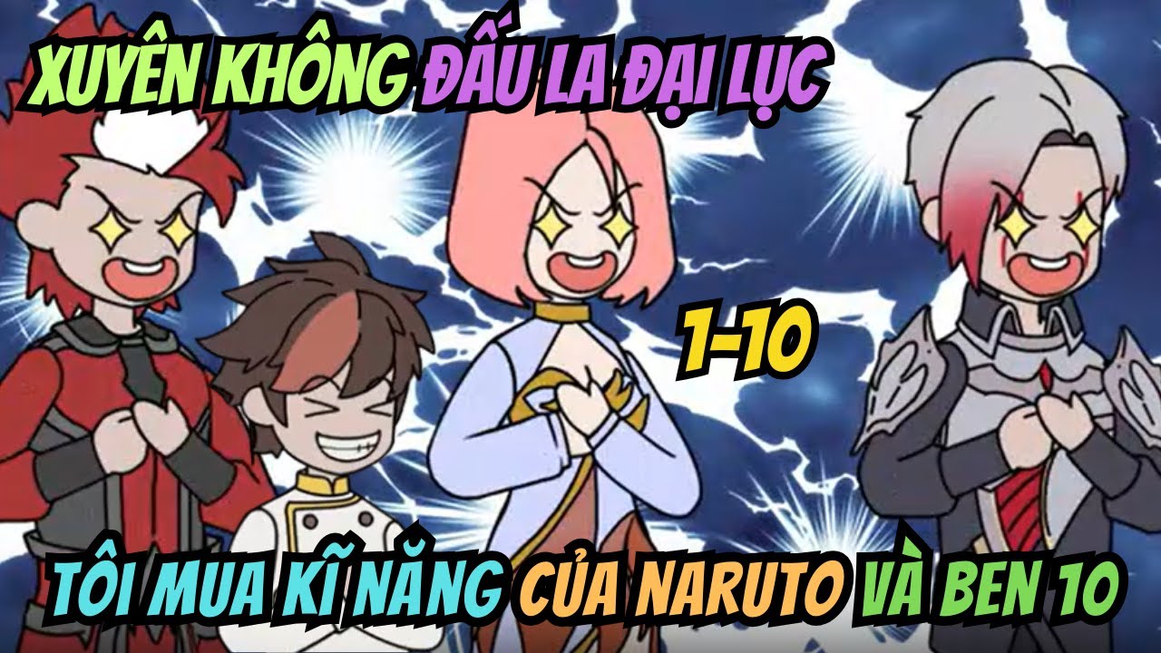 Xuyên Không Đấu La Đại Lục, Tôi Mua Năng Lực Của Naruto Và Ben 10 | Tập 1-10 | HH China Vietsub