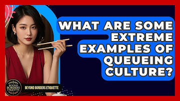 What Are Some Extreme Examples Of Queueing Culture? - Beyond Borders Etiquette