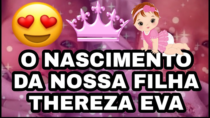 O NASCIMENTO DA NOSSA FILHA - THEREZA EVA - CANAL BRUNO E THEET
