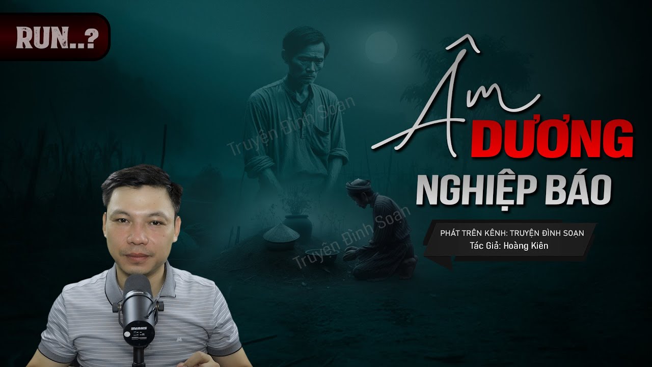 Truyện Ma: ÂM DƯƠNG NGHIỆP BÁO - Vong Oan Hiện Về Báo Mộng Tìm Xác MC Đình Soạn Kể