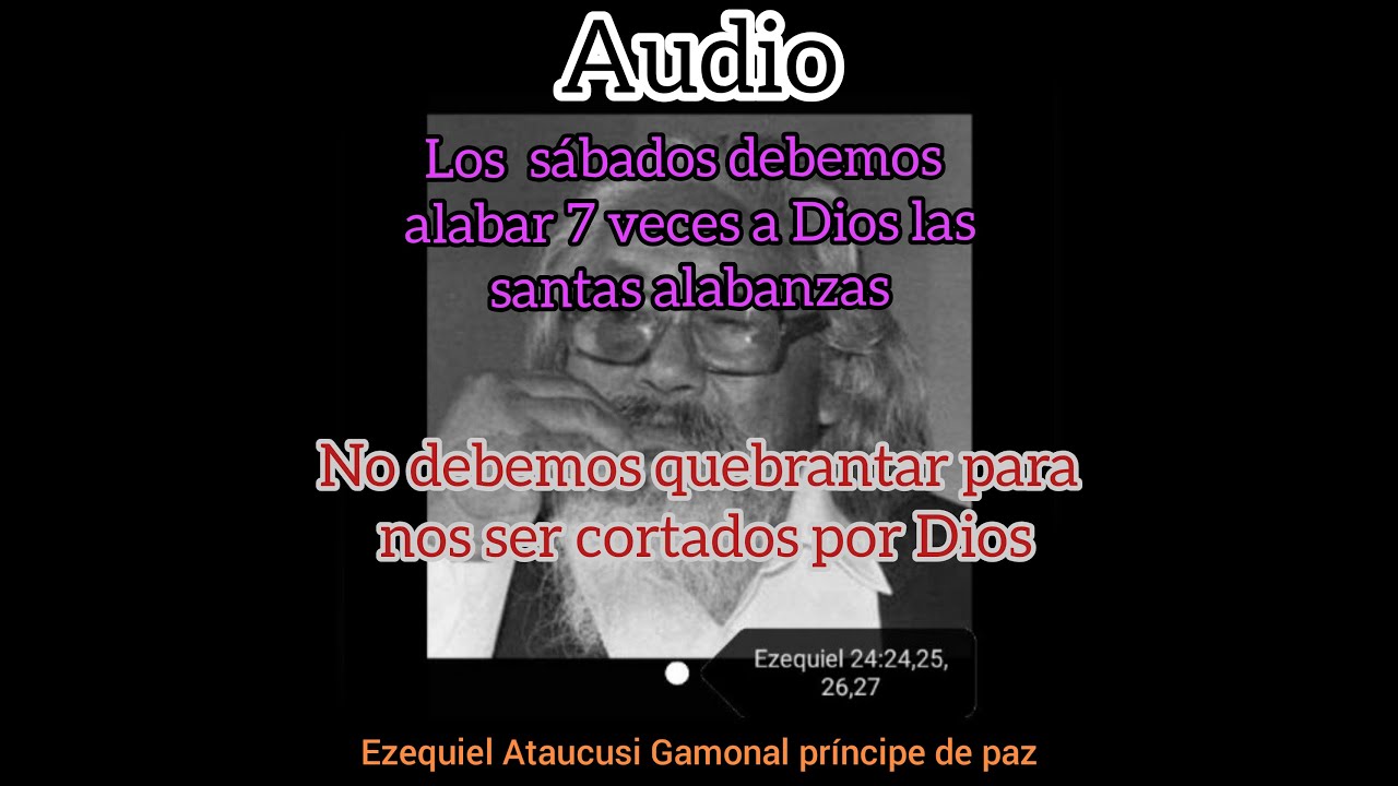 El Sábado Debemos alabar 7 veces para no quebrantar y no ser cortados. Ezequiel Ataucusi Gamonal.