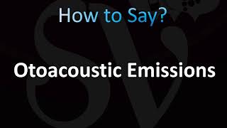 How to Pronounce Otoacoustic Emissions (OAEs)