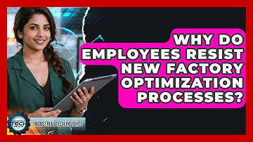 Why Do Employees Resist New Factory Optimization Processes? - Industrial Tech Insights