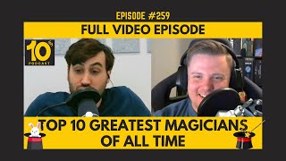 [FULL VIDEO] Ep. 259: Greatest Magicians of All Time