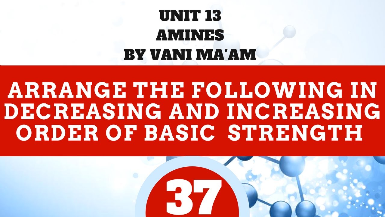 arrange these in decreasing and increasing order of basic strength ...