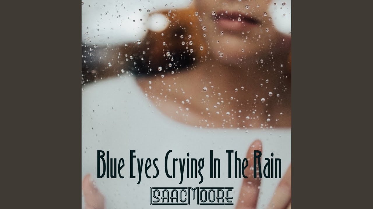 Blue Eyes Crying In The Rain YouTube
