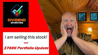 I can't believe I am selling this stock! Also, an update on the $788K dividend growth portfolio.