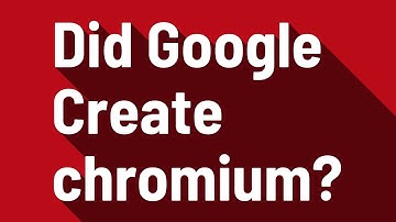 Did Google Create chromium?