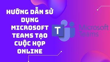 Hướng dẫn sử dụng microsoft teams tạo cuộc họp online