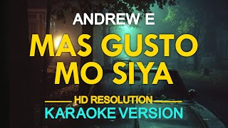 Video thumbnail of "MAS GUSTO MO SIYA - Andrew E. (KARAOKE Version)"