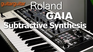 Subtractive Synthesis with the Roland Gaia