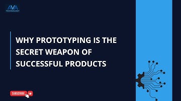 Why Prototyping Is the Secret Weapon of Successful Products | AVA Technology